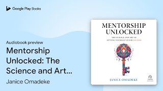 Mentorship Unlocked The Science and Art of… by Janice Omadeke · Audiobook preview [upl. by Janeta]