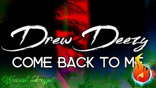 Drew Deezy  Come Back to Me [upl. by Acisej]