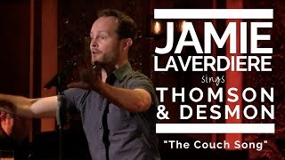 Jamie LaVerdiere – quotThe Couch Songquot Thomson amp Desmon [upl. by Anoirtac]