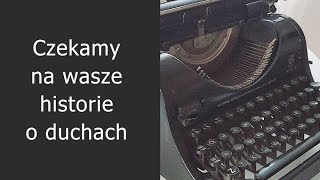 Czekamy na wasze historie o duchach [upl. by Farkas]