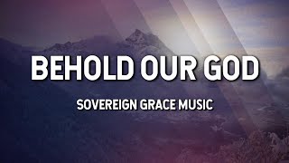 Behold Our God  Sovereign Grace Music Lyric Video [upl. by Aggie560]