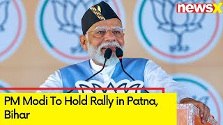 PM Modi To Hold Rally in Patna Bihar  Lok Sabha Elections 2024  NewsX [upl. by Hitchcock]