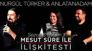 Mesut Süre İle İlişki Testi  Konuklar Nurgül Türker amp Anlatanadam [upl. by Keslie]