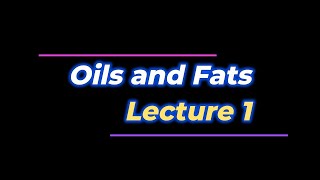 Oil and Fats Lecture 1 [upl. by Okemak]