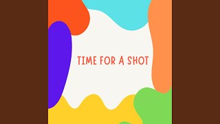 Time for a Shot [upl. by Ad]