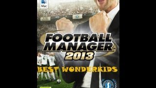 Football Manager 2013 Best Wonderkids [upl. by Rama641]