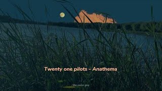 Twenty one pilots chmcl  Anathema  slowedreverb with lyrics [upl. by Lleder798]