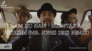 Ham Ko Ham Ellopták a Biciklim Mr Jones 2k23 Remix [upl. by Anoyet852]