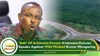 Sale Of Achimota Forest Kwamena Duncan Speaks Against Wild Wicked Rumor Mongering [upl. by Vona897]