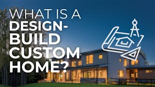 What is a DesignBuild Custom Home [upl. by Monetta]