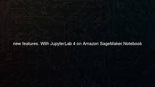 Amazon SageMaker Notebook Instances now support JupyterLab 4 notebooks [upl. by Idola]