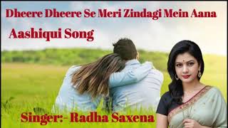 Dheere Dheere Se Meri Zindagi Mein AanaAashiqui movie 1990 Cover by Radha Saxena [upl. by Pas]