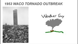 The 1953 Waco Tornado Outbreak Super InDepth [upl. by Ertemed460]