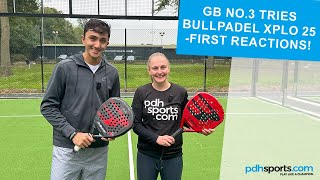 GBs No3 tries the Bullpadel Xplo 25 for the first time [upl. by Mali]