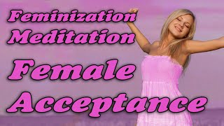 Feminization Meditation  Female Acceptance 1 mtf TRANSGENDER [upl. by Eadwine]