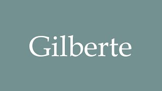 How to Pronounce Gilberte Correctly in French [upl. by Donaugh745]