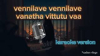 vennilave vennilave vanatha vittutu vaa karaoke version [upl. by Oilla]