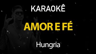 Amor e Fé  Hungria Karaokê Version [upl. by Suirrad]