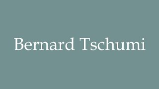 How to Pronounce Bernard Tschumi Correctly in French [upl. by Touber]