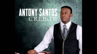 Anthony Santos  Creiste Nueva Bachata 2012 [upl. by Pheni902]