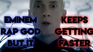 EMINEM RAP GOD BUT IT KEEPS GETTING FASTER [upl. by Tabby165]