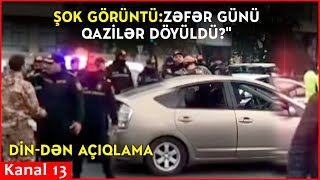 ŞOK GÖRÜNTÜZƏFƏR GÜNÜ QAZİLƏR DÖYÜLDÜ DİNdən AÇIQLAMA [upl. by Netsrijk]