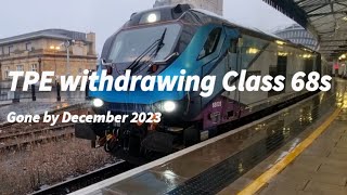 BREAKING 😟 Class 68s withdrawn by TPE from December 2023 🪓 [upl. by Anneiv289]