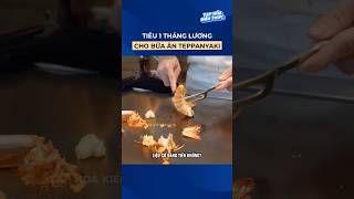 Tiêu 1 tháng lương cho bữa ăn teppanyaki shorts [upl. by Rapsag664]