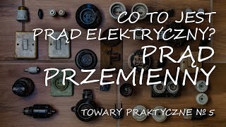 Co to jest prąd elektryczny Część trzecia prąd przemienny TOWARY PRAKTYCZNE 5 [upl. by Bunde156]