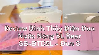 Review Bình Thủy Điện Đun Nước Nóng 5L Bear SBBTD5L  Đun Sôi Nhanh Khử Clo 11 Mức Nhiệt  Bảo Hàn [upl. by Ahsiya]