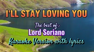 ILL STAY LOVING YOU LORD SORIANO  THE BEST KARAOKE VERSION WITH LYRICS [upl. by Sanfred]