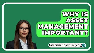 Why Is Asset Management Important  AssetsandOpportunityorg [upl. by Bohaty]