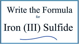 How to Write the Formula for Iron III Sulfide [upl. by Ernesta]