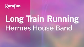 Long Train Running  Hermes House Band  Karaoke Version  KaraFun [upl. by Mcmaster626]