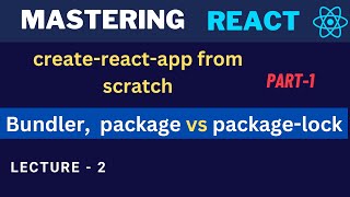 Create React App from Scratch Part 1  Bundlers Packagejson vs Packagelockjso  Master Reactjs [upl. by Enela]