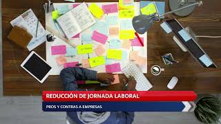 REDUCCIÓN DE JORNADA LABORAL PROS Y CONTRAS A EMPRESAS [upl. by Arikehs635]