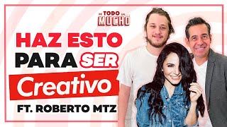 CÓMO ser CREATIVO ft ROBERTO MTZ  De Todo Un Mucho con Martha Higareda y Yordi Rosado [upl. by Yezdnil474]