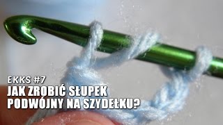 EKKS 7  Jak zrobić słupek podwójny na szydełku [upl. by Seidel795]