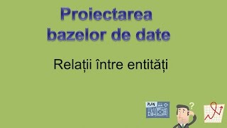 Proiectarea bazelor de date  relatii intre entitati [upl. by Prendergast]