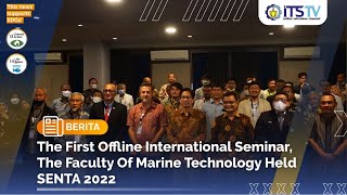 The First Offline International Seminar The Faculty of Marine Technology Held SENTA 2022 [upl. by Kremer]