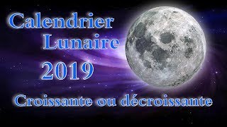 CALENDRIER LUNAIRE 2019 LUNE CROISSANTE DÉCROISSANTE DATE [upl. by Cammy]