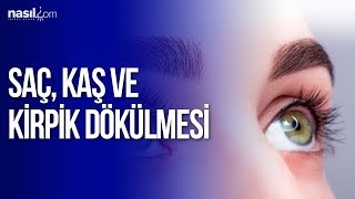 Saç Kaş ve Kirpik dökülmesi nasıl önlenir [upl. by Gold]