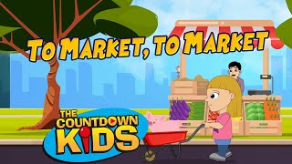 To Market To Market  The Countdown Kids  Kids Songs amp Nursery Rhymes  Lyric Video [upl. by Mcilroy133]