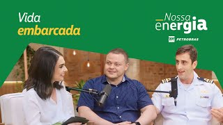 Vida embarcada o trabalho em ambientes complexos  Podcast Nossa Energia [upl. by Eyar810]