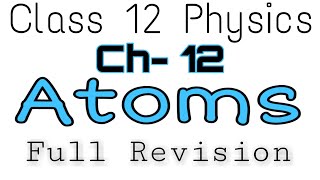 Class 12 physics chapter 12 revision  Atoms revision class 12 physics  atoms neet revision [upl. by Smukler]