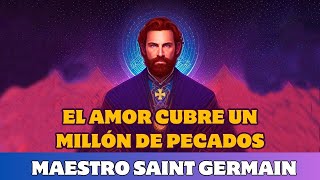 MAESTRO SAINT GERMAIN EL AMOR CUBRE UN MILLÓN DE PECADOS [upl. by Ydok]