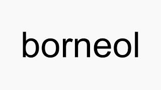 How to pronounce borneol [upl. by Rosalie185]