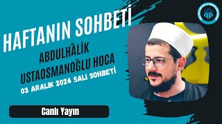 Abdulhâlik Ustaosmanoğlu Hoca  03 Aralık 2024 Salı Sohbeti [upl. by Annoid]