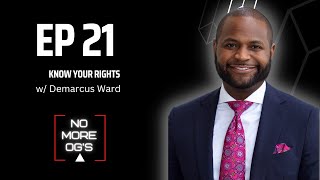 No More OGs Podcast  EP 21 Know Your Rights w Demarcus Ward [upl. by Pani465]