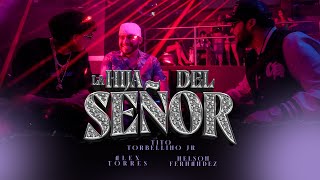 Tito Torbellino Jr x Alex Torres x Nelson Fernández  La Hija del Señor Official Video [upl. by Nitsa]